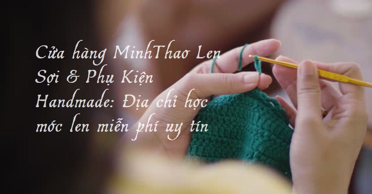 cua-hang-minhthao-len-soi-phu-kien-handmade-dia-chi-hoc-moc-len-mien-phi-uy-tin